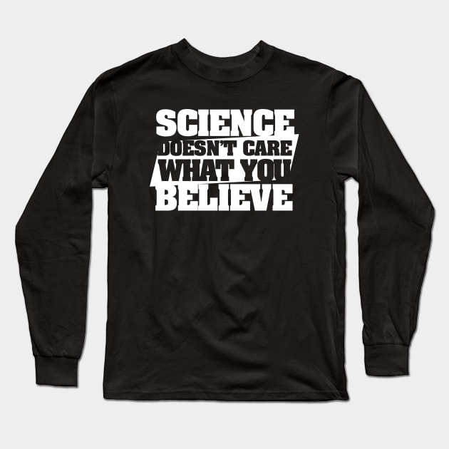 Science doesn't care what you believe Long Sleeve T-Shirt by bubbsnugg